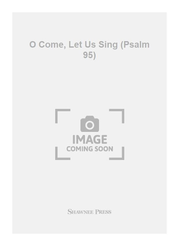 O Come, Let Us Sing (Psalm 95)